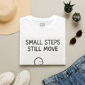 Small Steps Still Move T-Shirt — Motivational Graphic Tee for Progress & Mental Health