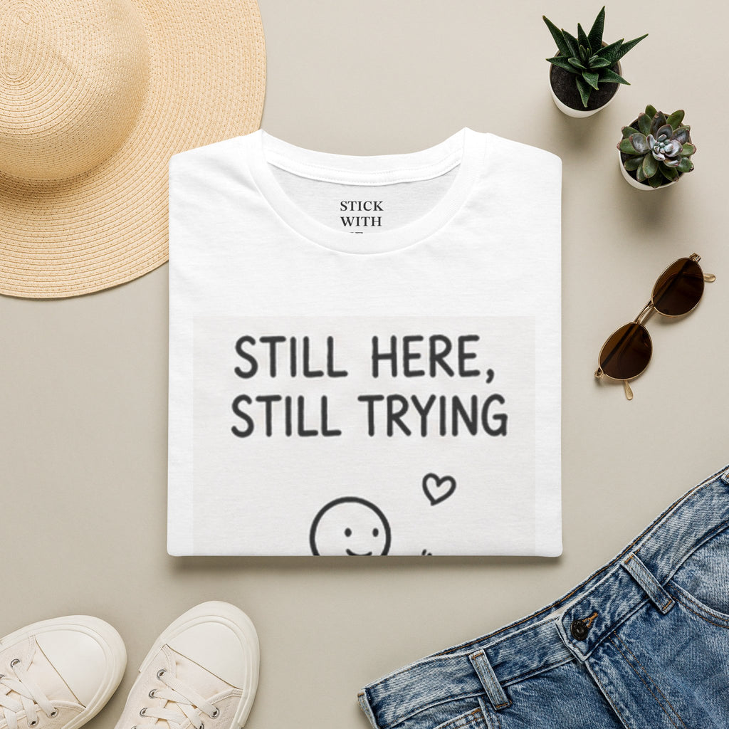 Still Here, Still Trying T-Shirt — Hand-Drawn Stick Figure Motivational Tee