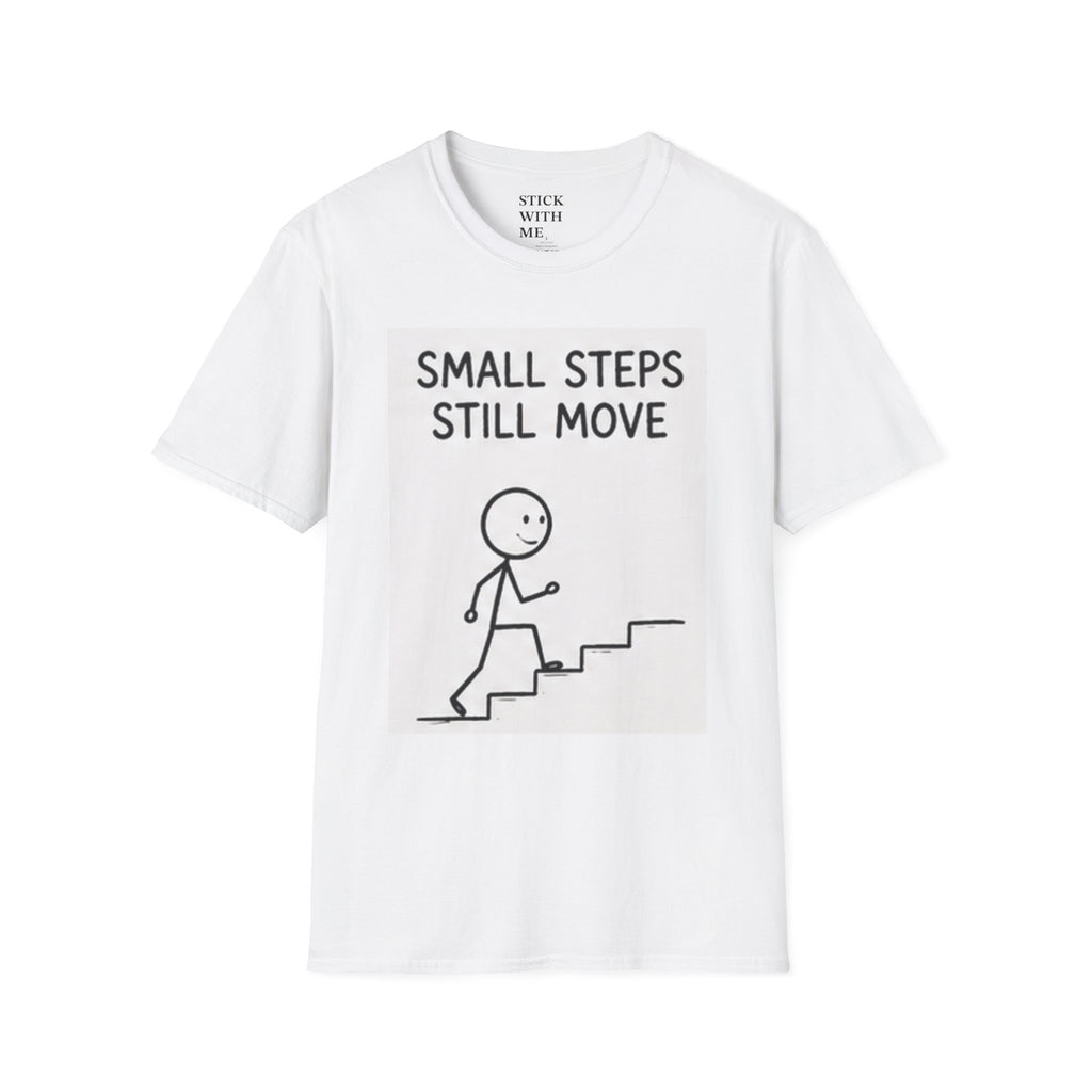 Small Steps Still Move T-Shirt — Motivational Graphic Tee for Progress & Mental Health