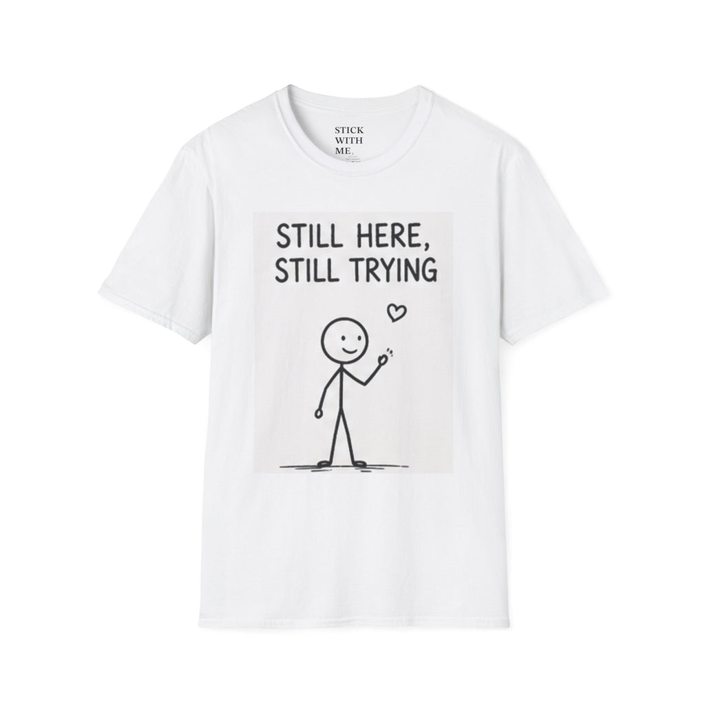 Still Here, Still Trying T-Shirt — Hand-Drawn Stick Figure Motivational Tee